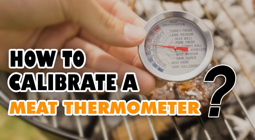 How To Calibrate A Meat Thermometer